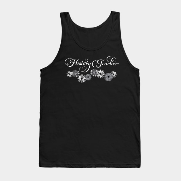 History Teacher Script Flowers White Text Tank Top by Barthol Graphics